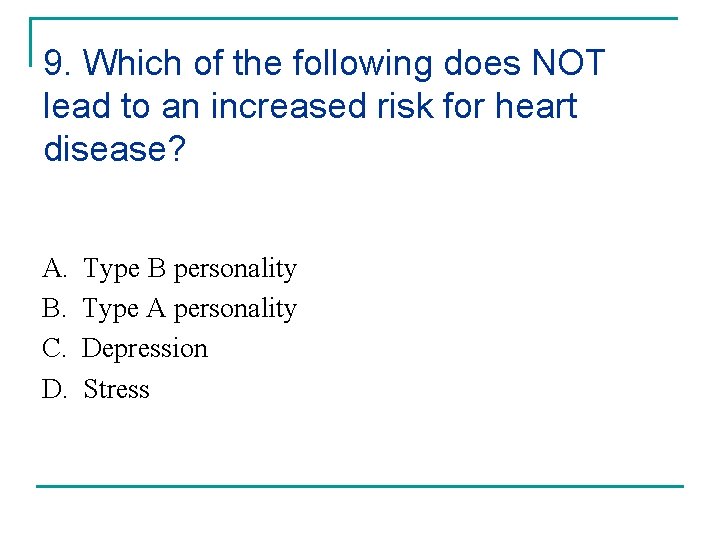 9. Which of the following does NOT lead to an increased risk for heart