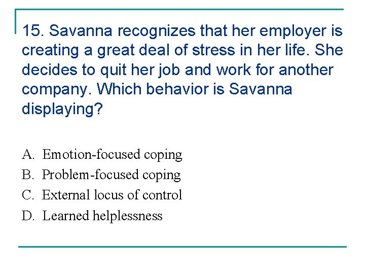 15. Savanna recognizes that her employer is creating a great deal of stress in