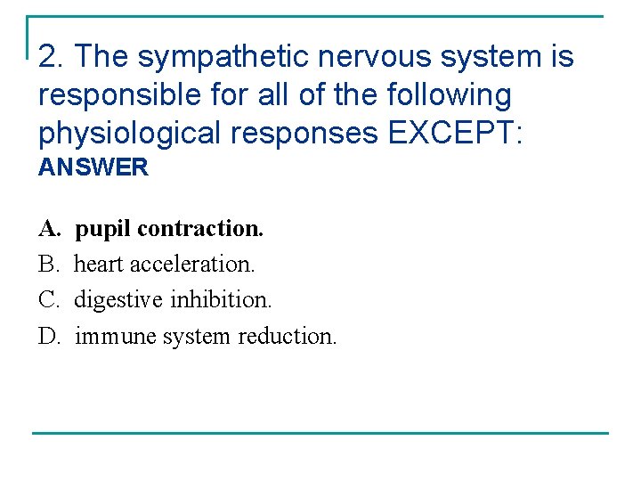 2. The sympathetic nervous system is responsible for all of the following physiological responses