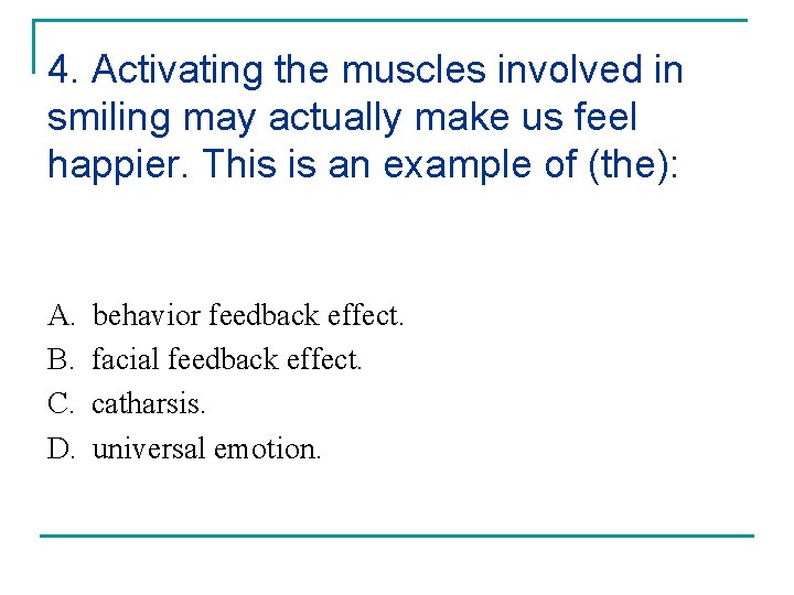 4. Activating the muscles involved in smiling may actually make us feel happier. This