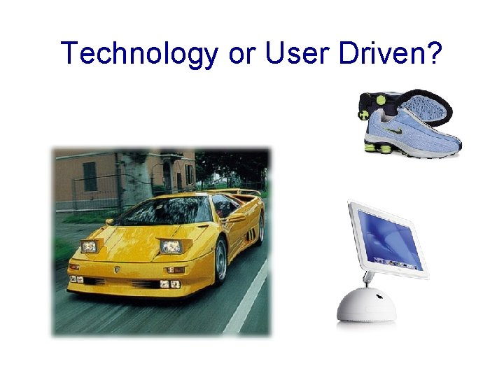 Technology or User Driven? 