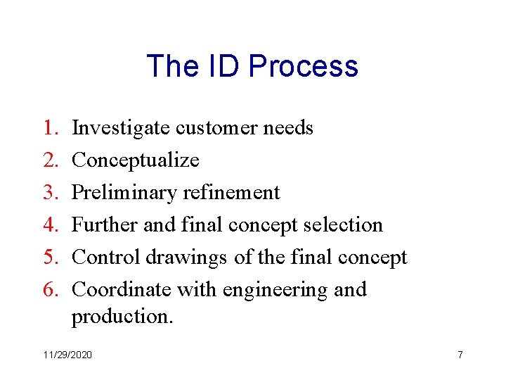 The ID Process 1. 2. 3. 4. 5. 6. Investigate customer needs Conceptualize Preliminary