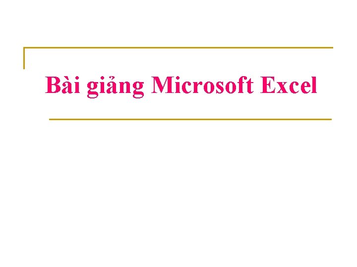 Bài giảng Microsoft Excel 