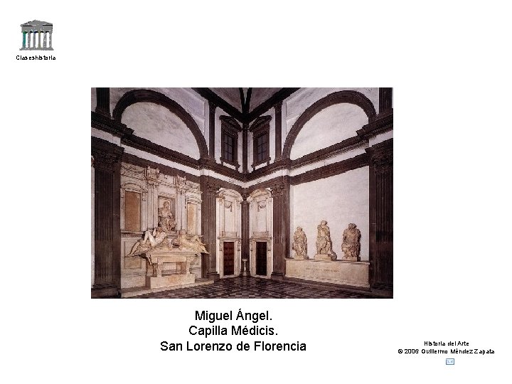 Claseshistoria Miguel Ángel. Capilla Médicis. San Lorenzo de Florencia Historia del Arte © 2006