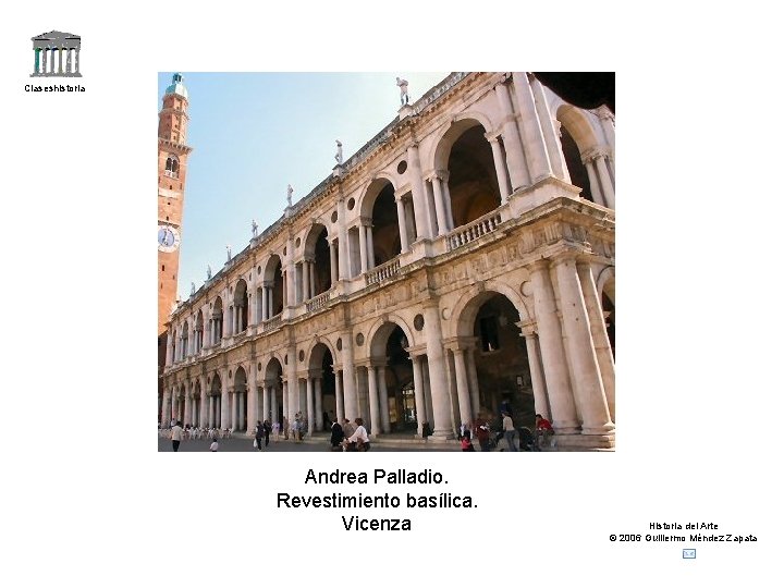 Claseshistoria Andrea Palladio. Revestimiento basílica. Vicenza Historia del Arte © 2006 Guillermo Méndez Zapata