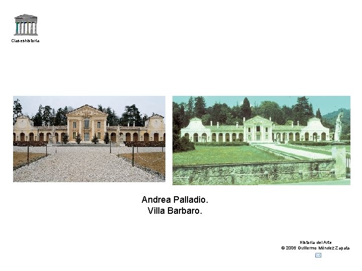 Claseshistoria Andrea Palladio. Villa Barbaro. Historia del Arte © 2006 Guillermo Méndez Zapata 