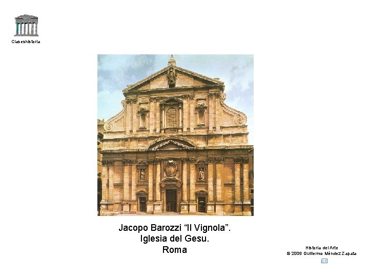 Claseshistoria Jacopo Barozzi “Il Vignola”. Iglesia del Gesu. Roma Historia del Arte © 2006