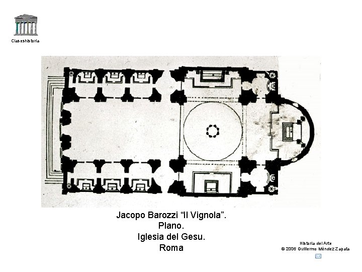 Claseshistoria Jacopo Barozzi “Il Vignola”. Plano. Iglesia del Gesu. Roma Historia del Arte ©