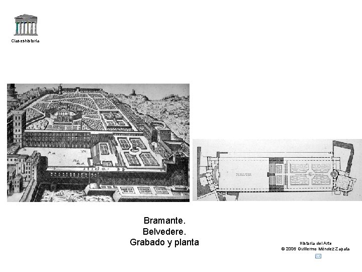 Claseshistoria Bramante. Belvedere. Grabado y planta Historia del Arte © 2006 Guillermo Méndez Zapata