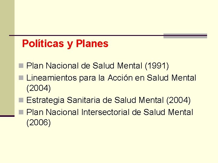 Políticas y Planes n Plan Nacional de Salud Mental (1991) n Lineamientos para la