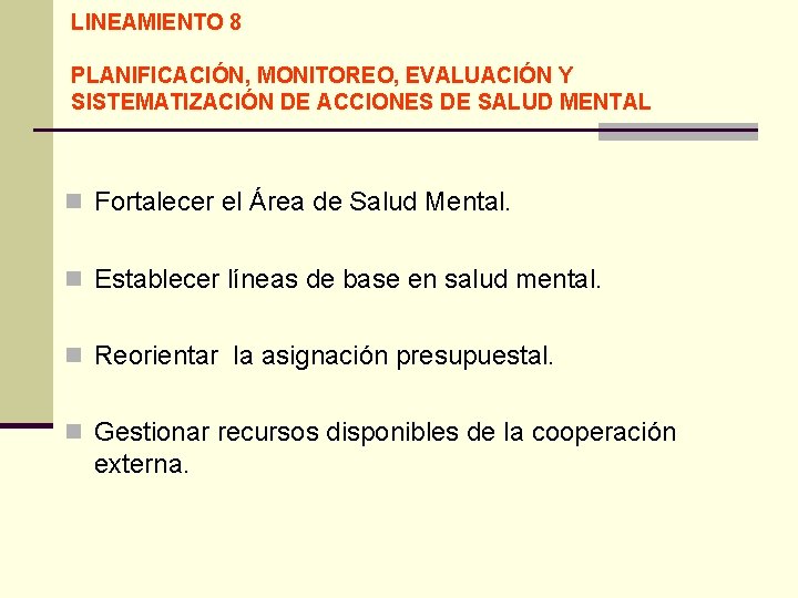 LINEAMIENTO 8 PLANIFICACIÓN, MONITOREO, EVALUACIÓN Y SISTEMATIZACIÓN DE ACCIONES DE SALUD MENTAL n Fortalecer