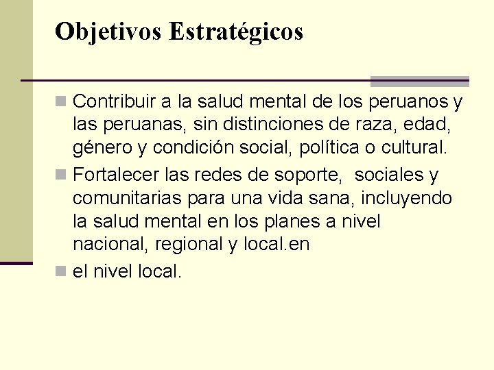 Objetivos Estratégicos n Contribuir a la salud mental de los peruanos y las peruanas,