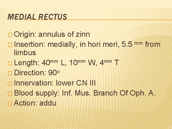 MEDIAL RECTUS � Origin: annulus of zinn � Insertion: medially, in hori meri, 5.