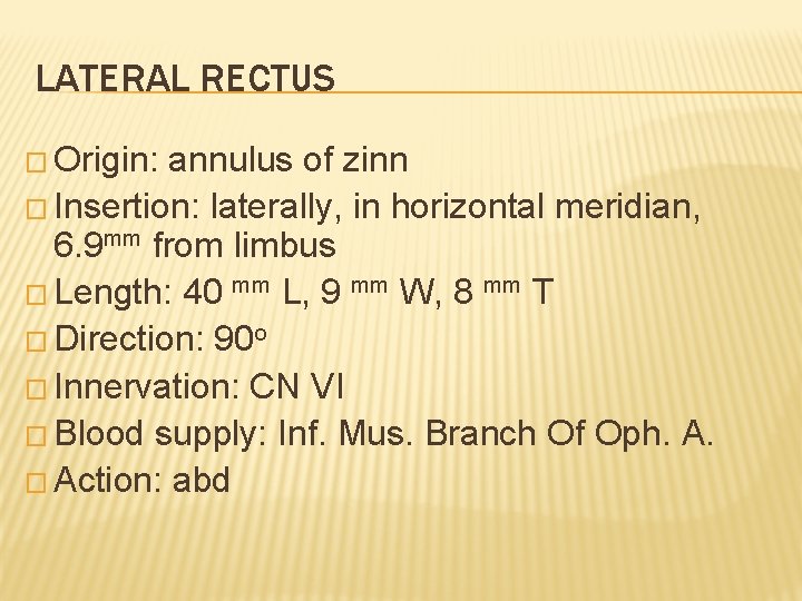 LATERAL RECTUS � Origin: annulus of zinn � Insertion: laterally, in horizontal meridian, 6.