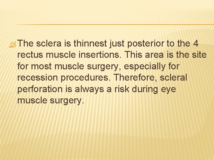  The sclera is thinnest just posterior to the 4 rectus muscle insertions. This