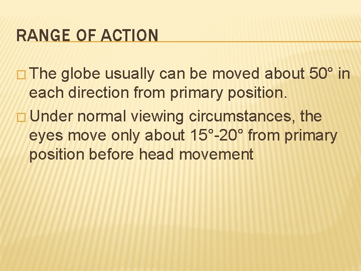 RANGE OF ACTION � The globe usually can be moved about 50° in each