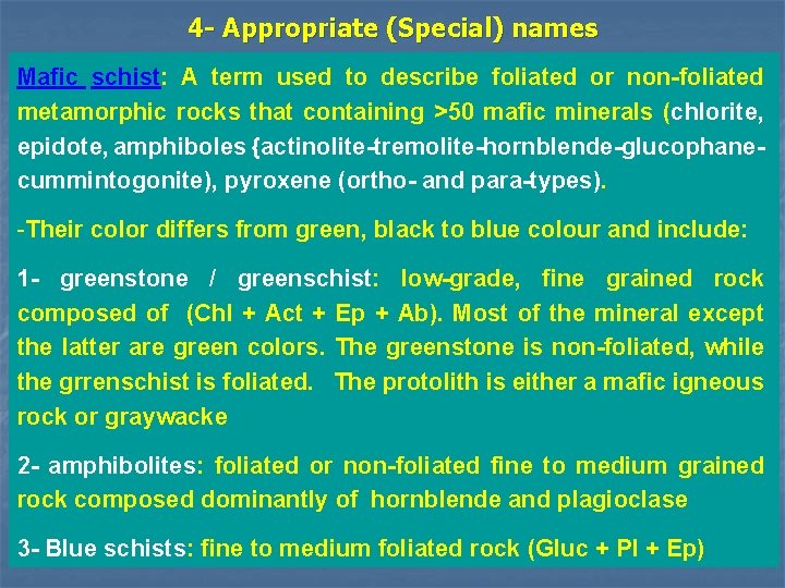 4 - Appropriate (Special) names Mafic schist: A term used to describe foliated or