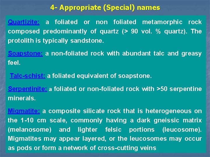 4 - Appropriate (Special) names Quartizite: a foliated or non foliated metamorphic rock composed