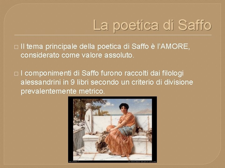 La poetica di Saffo � Il tema principale della poetica di Saffo è l’AMORE,