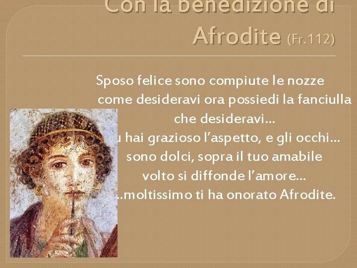 Con la benedizione di Afrodite (Fr. 112) Sposo felice sono compiute le nozze come