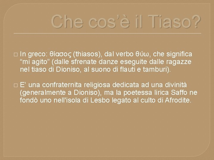 Che cos’è il Tiaso? � In greco: θίασος (thiasos), dal verbo θύω, che significa