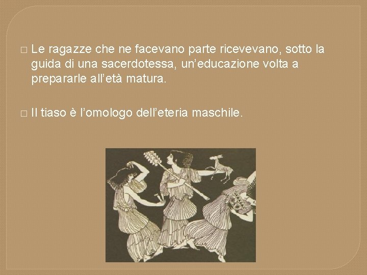 � Le ragazze che ne facevano parte ricevevano, sotto la guida di una sacerdotessa,