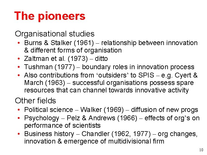 The pioneers • Organisational studies • Burns & Stalker (1961) – relationship between innovation The pioneers • Organisational studies • Burns & Stalker (1961) – relationship between innovation