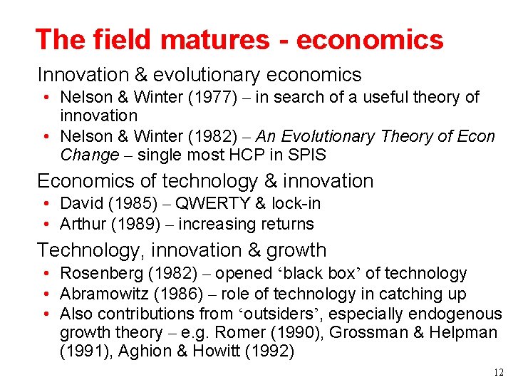 The field matures - economics • Innovation & evolutionary economics • Nelson & Winter The field matures - economics • Innovation & evolutionary economics • Nelson & Winter