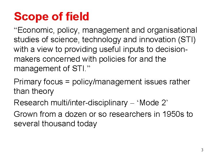 Scope of field • “Economic, policy, management and organisational studies of science, technology and Scope of field • “Economic, policy, management and organisational studies of science, technology and