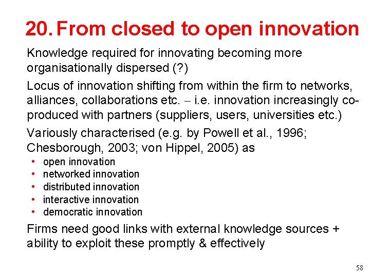 20. From closed to open innovation • Knowledge required for innovating becoming more organisationally 20. From closed to open innovation • Knowledge required for innovating becoming more organisationally