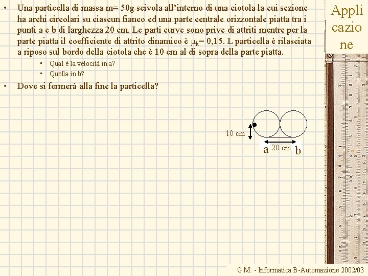 • Una particella di massa m= 50 g scivola all’interno di una ciotola • Una particella di massa m= 50 g scivola all’interno di una ciotola