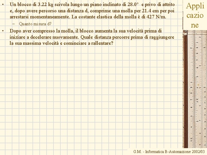 • Un blocco di 3. 22 kg scivola lungo un piano inclinato di • Un blocco di 3. 22 kg scivola lungo un piano inclinato di