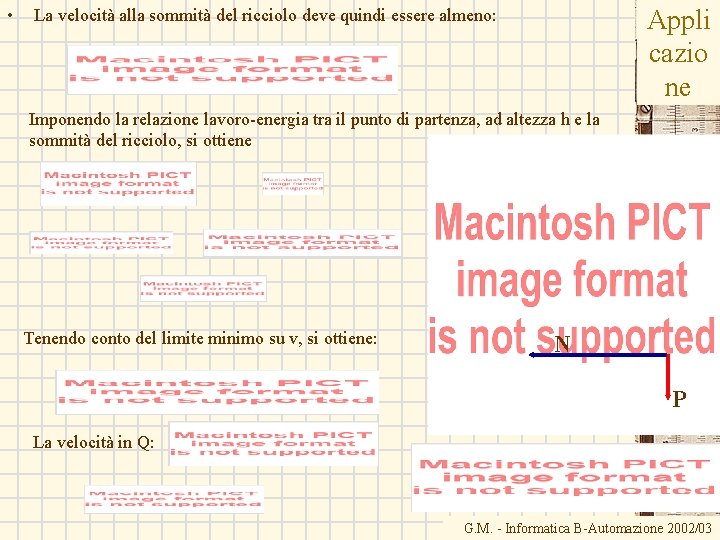 • Appli cazio ne La velocità alla sommità del ricciolo deve quindi essere • Appli cazio ne La velocità alla sommità del ricciolo deve quindi essere