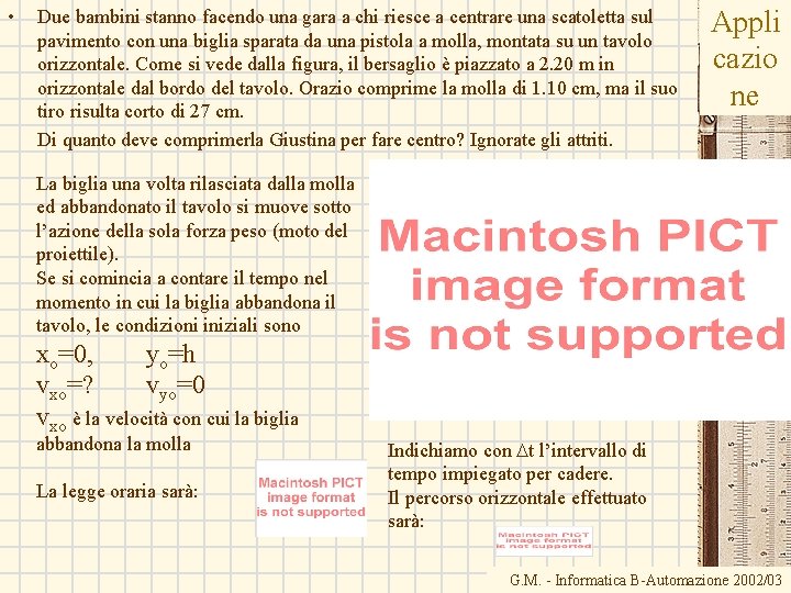 • Due bambini stanno facendo una gara a chi riesce a centrare una • Due bambini stanno facendo una gara a chi riesce a centrare una