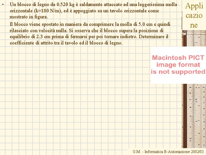 • Un blocco di legno da 0. 520 kg è saldamente attaccato ad • Un blocco di legno da 0. 520 kg è saldamente attaccato ad