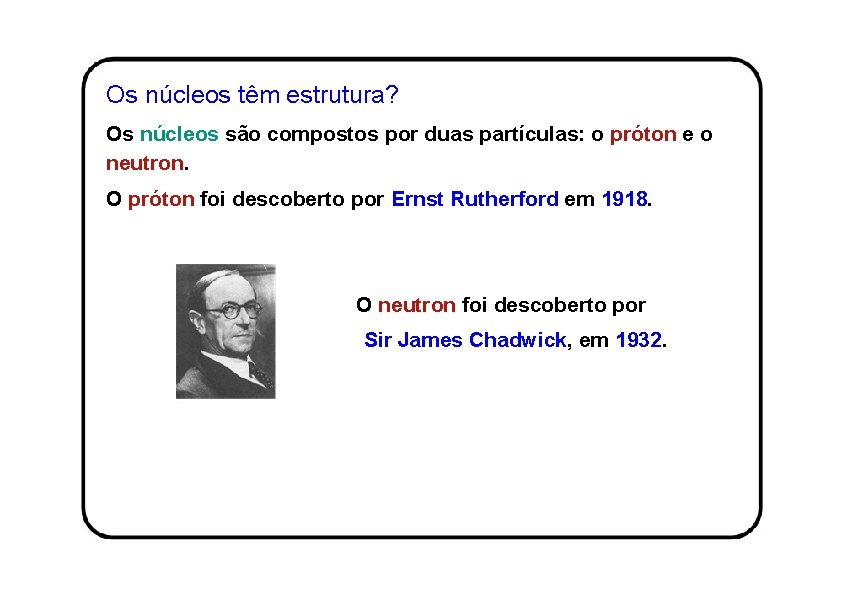 Os núcleos têm estrutura? Os núcleos são compostos por duas partículas: o próton e