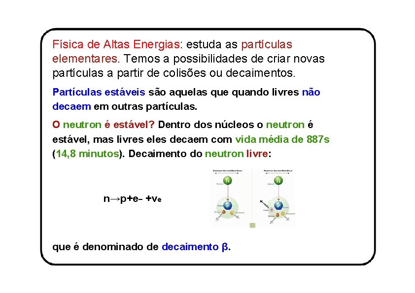 Física de Altas Energias: estuda as partículas elementares. Temos a possibilidades de criar novas