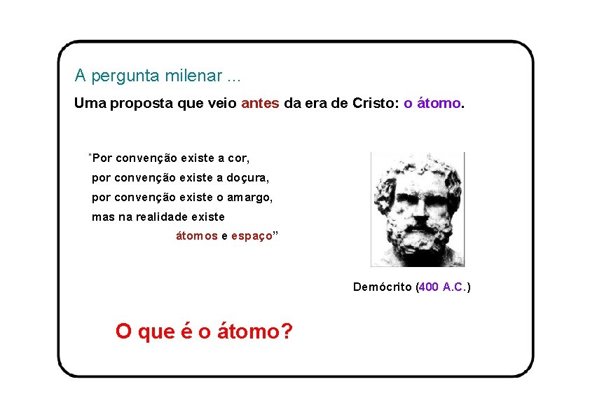 A pergunta milenar. . . Uma proposta que veio antes da era de Cristo: