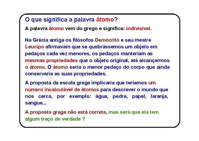 O que significa a palavra átomo? A palavra átomo vem do grego e significa: