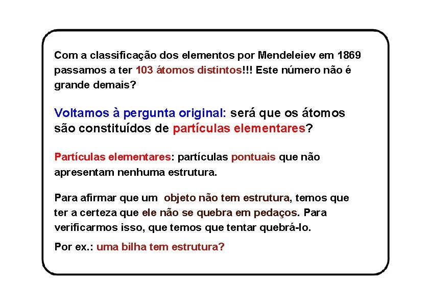 Com a classificação dos elementos por Mendeleiev em 1869 passamos a ter 103 átomos