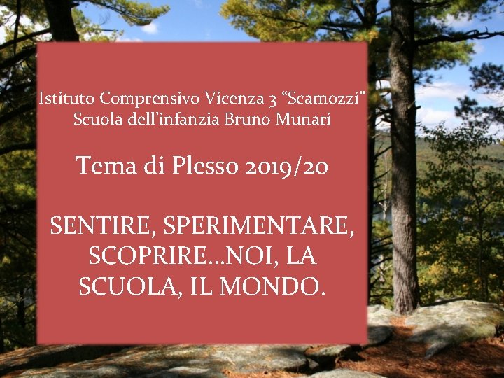 Istituto Comprensivo Vicenza 3 “Scamozzi” Scuola dell’infanzia Bruno Munari Tema di Plesso 2019/20 SENTIRE,