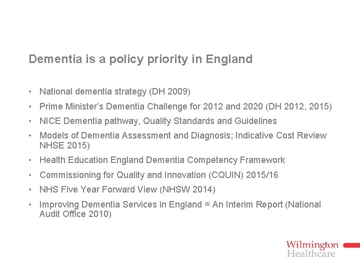 Dementia is a policy priority in England • National dementia strategy (DH 2009) •