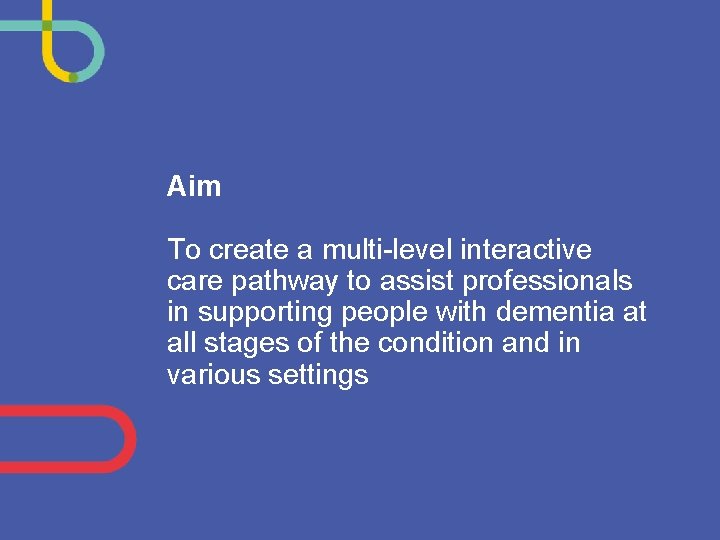 Aim To create a multi-level interactive care pathway to assist professionals in supporting people