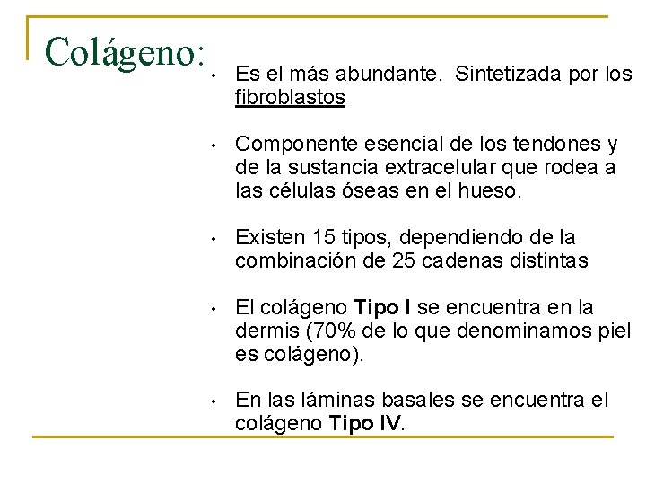 Colágeno: • Es el más abundante. Sintetizada por los fibroblastos • Componente esencial de