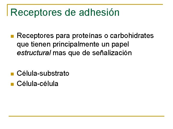 Receptores de adhesión n Receptores para proteínas o carbohidrates que tienen principalmente un papel