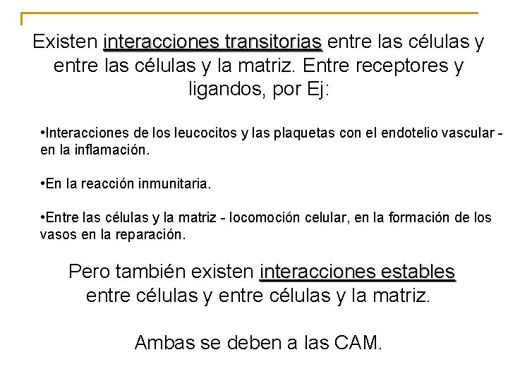 Existen interacciones transitorias entre las células y la matriz. Entre receptores y ligandos, por