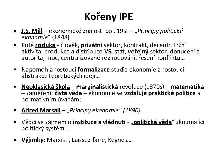 Kořeny IPE • J. S. Mill – ekonomické znalosti pol. 19 st – „Principy
