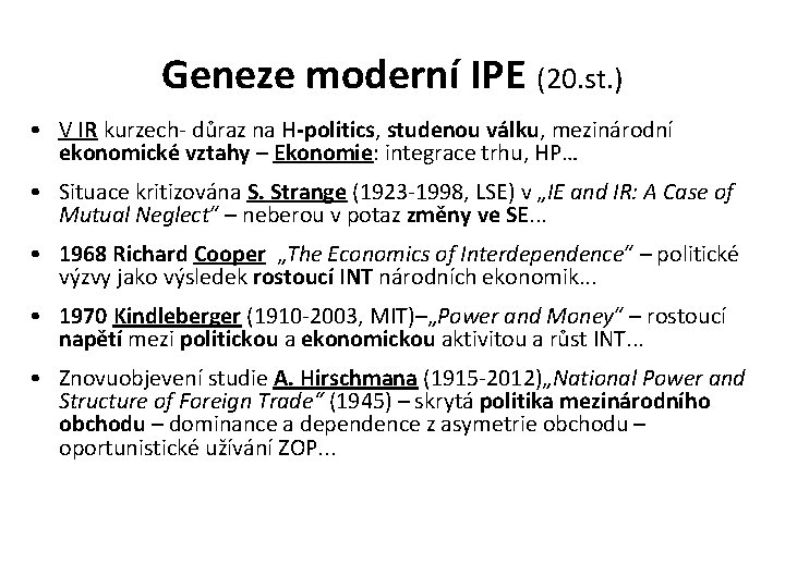 Geneze moderní IPE (20. st. ) • V IR kurzech- důraz na H-politics, studenou