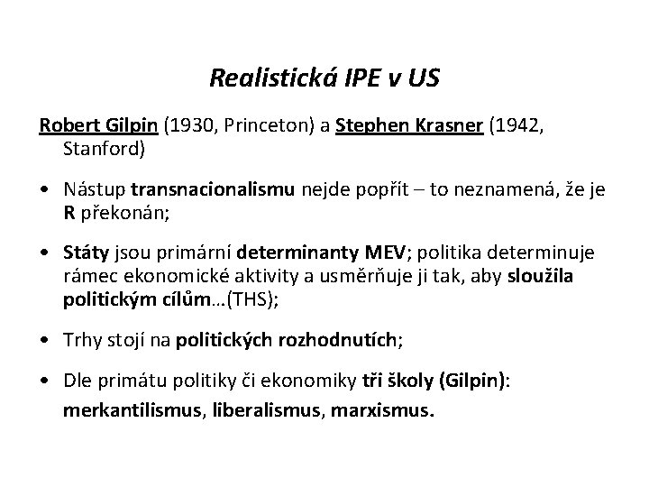 Realistická IPE v US Robert Gilpin (1930, Princeton) a Stephen Krasner (1942, Stanford) •
