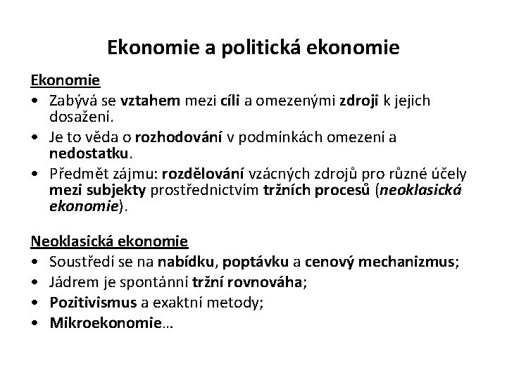 Ekonomie a politická ekonomie Ekonomie • Zabývá se vztahem mezi cíli a omezenými zdroji